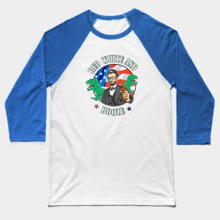 Patriotic Abe Lincoln Red White and Booze Baseball T-Shirt